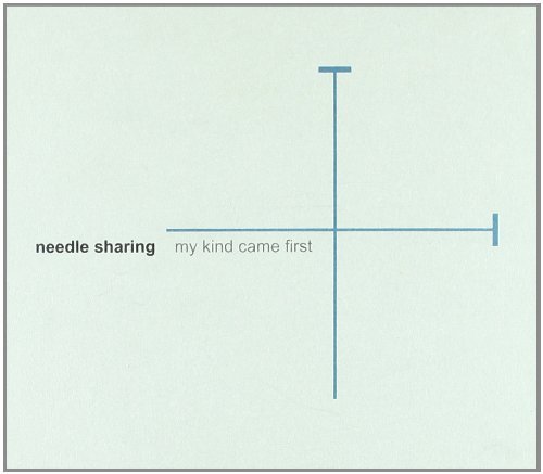 Needle Sharing/My Kind Came First
